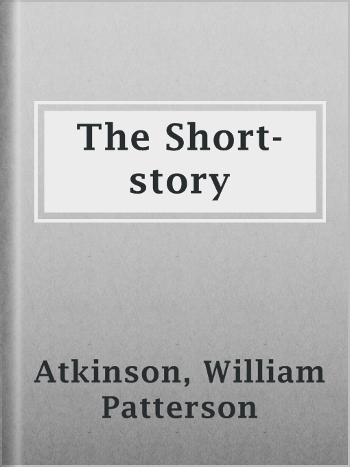 Title details for The Short-story by William Patterson Atkinson - Available
